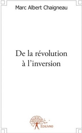 De la révolution à l’inversion par Marc Albert Chaigneau