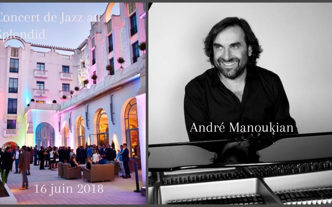 Concert de Jazz exceptionnel d’André MANOUKIAN à l’Hotel SPA le SPLENDID à Dax