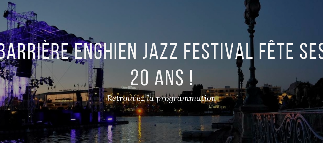 Barrière Enghien Jazz Festival, 20ème édition!