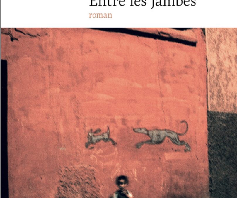 Sortie aujourd’hui du roman marocain « Entre les jambes »de Huriya