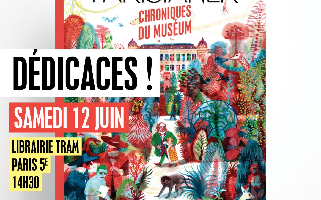 📚 Dédicaces 🌿 The Parisianer – Chroniques du Muséum