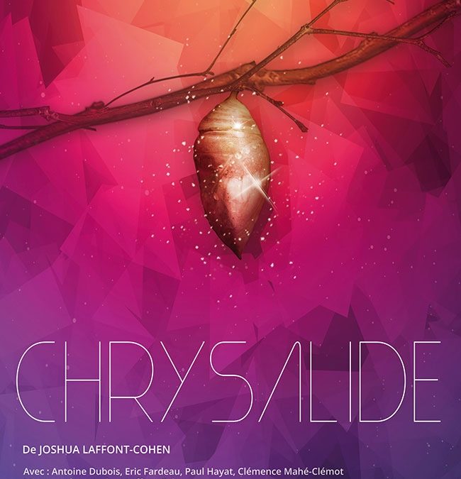« Chrysalide » la pièce de Joshua Laffont-Cohen au Théâtre du Verbe Fou.