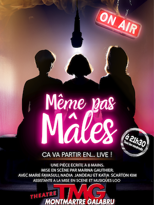 « MÊME PAS MÂLES » AU THÉÂTRE MONTMARTRE GALABRU même pas males